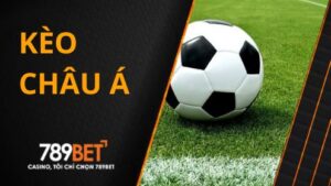 Kèo Châu Á - Một Trong Những Kèo Cược Được Yêu Thích Nhất Tại 789BET